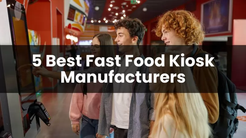 5 Best Fast Food Kiosk Manufacturers